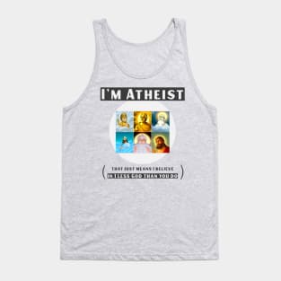 I'm atheist- that just means I believe in 1 less god than you do Tank Top